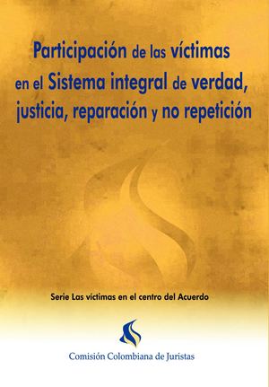 La participación de las víctimas en el Sistema integral de verdad, justicia, reparación y no repetición